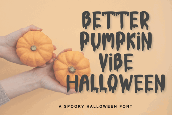 47 Best Halloween Fonts for Crafts, Parties, and Products 68 Hands holding pumpkins with the text 'Better Pumpkin Vibe Halloween' in a spooky font.